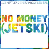 Joe Hertler & the Rainbow Seekers - No Money (Jetski)