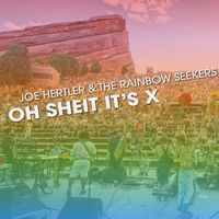Joe Hertler & the Rainbow Seekers - Oh Sheit It's X (Live [Explicit])