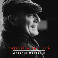Antonio Monforte - Catania è sulu ccà