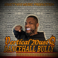 Vertical Musiq - Dancehall Bully (Explicit)
