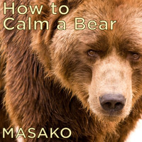 Masako - How to Calm a Bear