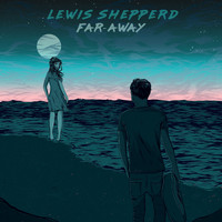 Lewis Shepperd - Far-Away