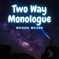 Michael Wilson - Two Way Monologue