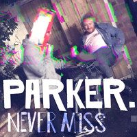 Parker - Never Miss