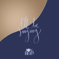Joybells - I'll Be Singing