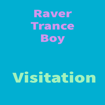 Raver Trance Boy - Visitation