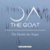The GOAT - The Details Are Vague