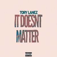 Tory Lanez - It Doesn't Matter (Explicit)