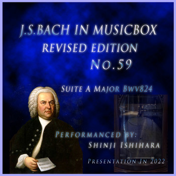 Shinji Ishihara - Bach In Musical Box 59 Revised version:Suite A Major Bwv824(Musical Box) (Revised version:)
