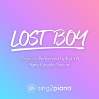 Sing2Piano - Lost Boy (v2) [Originally Performed by Ruth B.] (Piano Karaoke Version)