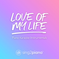 Sing2Piano - Love Of My Life (Piano Karaoke Instrumentals)
