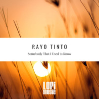 Rayo Tinto - Somebody That I Used To Know