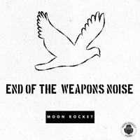 Moon Rocket - End Of The Weapons Noise
