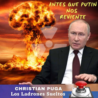 Christian Puga & Los Ladrones Sueltos - Antes Que Putin Nos Reviente