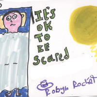 Robyn Rocket - It's OK to Be Scared