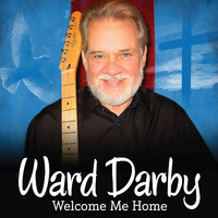 Ward Darby - Welcome Me Home