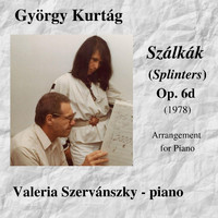 Valeria Szervánszky - György Kurtág: Szalkak (Splinters) for Piano, Op. 6d