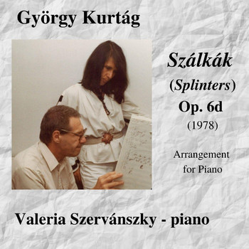 Valeria Szervánszky - György Kurtág: Szalkak (Splinters) for Piano, Op. 6d