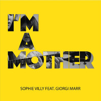 Sophie Villy - I'm a Mother (feat. Giorgi Marr)