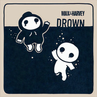 Max & Harvey - Drown