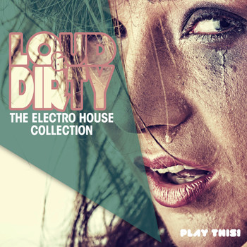 Various Artists - Loud & Dirty - The Electro House Collection (Explicit)