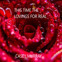 Casey Murray - This Time the Loving's for Real