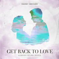 Hardy Becker - Get Back to Love (Xander Milne Remix)