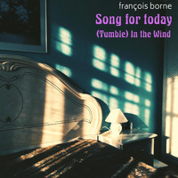 François Borne - Song for Today / (Tumble) in the Wind