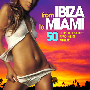 Various Artists - From Ibiza to Miami (50 Deep, Chill & Funky Beach House Anthems)