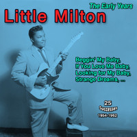 Little Milton - The Early Years: Little Milton (Beggin' My Baby - 25 Titles : 1954-1962)