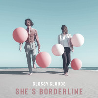 Glossy Clouds - She's Borderline