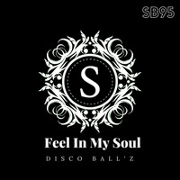 Disco Ball'z - Feel In My Soul