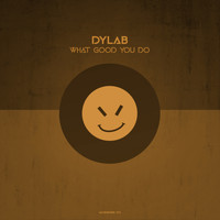 Dylab - What Good You Do