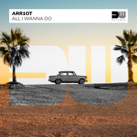 Arr1ot - All I Wanna Do