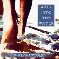 Jim and Lynna Woolsey - Walk into the Water