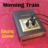 Morning Train - Electric Gospel