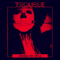 Andrea De Avila - Trouble