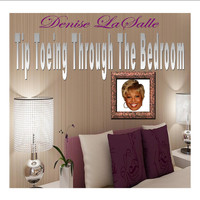 Denise Lasalle - Tip Toeing Through the Bedroom