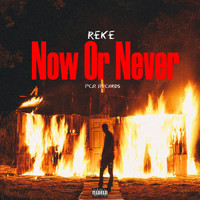 Reke - Now Or Never (Explicit)