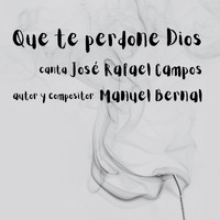 Manuel Bernal - Que Te Perdone Dios (feat. José Rafael Campos)
