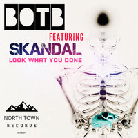 BOTB - Look What You Done (feat. SKANDAL)