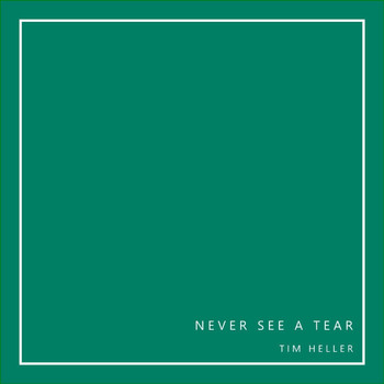 Tim Heller - Never See a Tear (Explicit)