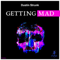 Dustin Strunk - Getting Mad