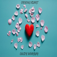 Casey Murray - Crying Heart