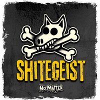 No Matter - Shitegeist