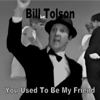 Bill Tolson - You Used To Be My Friend (Explicit)