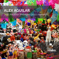 Alex Aguilar - Just Another Mexican (2022 remake)