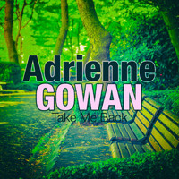 Adrienne Gowan - Take Me Back