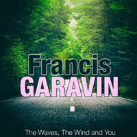Francis Garavini - The Waves, the Wind and You