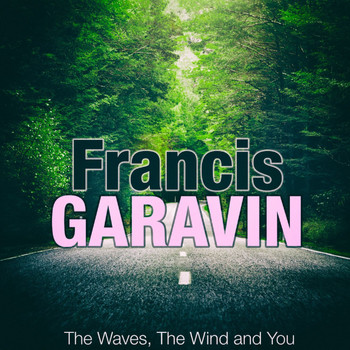 Francis Garavini - The Waves, the Wind and You